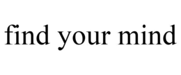 FIND YOUR MIND trademark