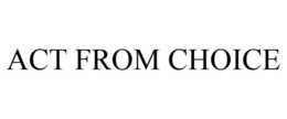 ACT FROM CHOICE trademark