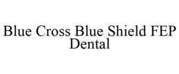 BLUE CROSS BLUE SHIELD FEP DENTAL trademark