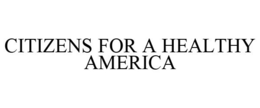CITIZENS FOR A HEALTHY AMERICA trademark