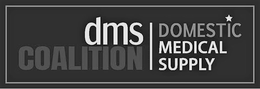 DMS COALITION DOMESTIC MEDICAL SUPPLY trademark