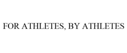 FOR ATHLETES, BY ATHLETES trademark