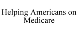 HELPING AMERICANS ON MEDICARE trademark