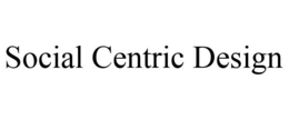 SOCIAL CENTRIC DESIGN trademark