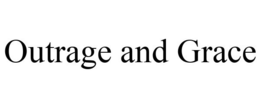 OUTRAGE AND GRACE trademark