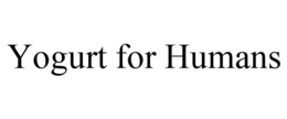 YOGURT FOR HUMANS trademark