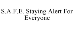 S.A.F.E. STAYING ALERT FOR EVERYONE trademark