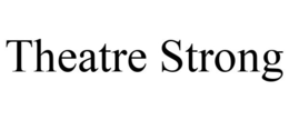 THEATRE STRONG trademark