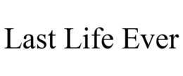LAST LIFE EVER trademark