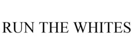 RUN THE WHITES trademark
