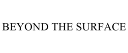 BEYOND THE SURFACE trademark