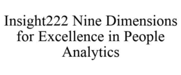 INSIGHT222 NINE DIMENSIONS FOR EXCELLENCE IN PEOPLE ANALYTICS trademark