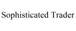SOPHISTICATED TRADER trademark