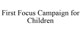 FIRST FOCUS CAMPAIGN FOR CHILDREN trademark