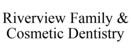 RIVERVIEW FAMILY & COSMETIC DENTISTRY trademark
