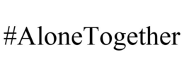 #ALONETOGETHER trademark