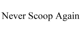 NEVER SCOOP AGAIN trademark