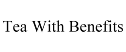 TEA WITH BENEFITS trademark