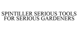 SPINTILLER SERIOUS TOOLS FOR SERIOUS GARDENERS trademark