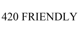 420 FRIENDLY trademark