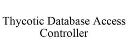 THYCOTIC DATABASE ACCESS CONTROLLER trademark