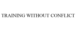 TRAINING WITHOUT CONFLICT trademark