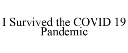 I SURVIVED THE COVID 19 PANDEMIC trademark