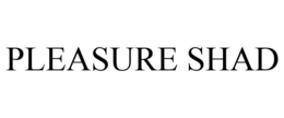 PLEASURE SHAD trademark
