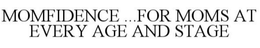MOMFIDENCE ...FOR MOMS AT EVERY AGE AND STAGE trademark