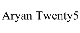 ARYAN TWENTY5 trademark