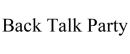 BACK TALK PARTY trademark