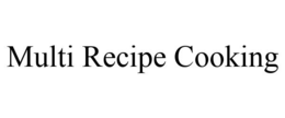 MULTI RECIPE COOKING trademark