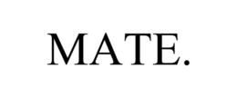 MATE. trademark