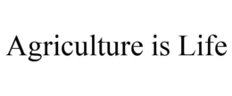 AGRICULTURE IS LIFE trademark