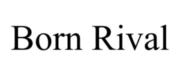 BORN RIVAL trademark