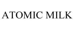 ATOMIC MILK trademark