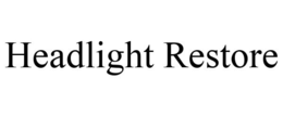 HEADLIGHT RESTORE trademark
