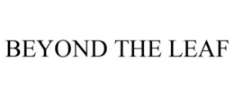 BEYOND THE LEAF trademark