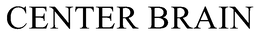 CENTER BRAIN trademark