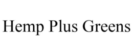 HEMP PLUS GREENS trademark