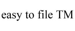 EASY TO FILE TM trademark
