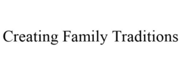 CREATING FAMILY TRADITIONS trademark