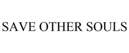 SAVE OTHER SOULS trademark