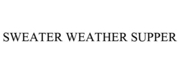 SWEATER WEATHER SUPPER trademark