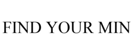 FIND YOUR MIN trademark