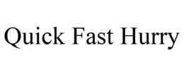QUICK FAST HURRY trademark