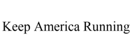 KEEP AMERICA RUNNING trademark