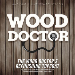 ANTIQUE & UNFINISHED WOODS WOOD DOCTOR THE WOOD DOCTOR'S REFINISHING TOP COAT "QUALITY WILL NOT BE COMPROMISED" DANGER COMBUSTIBLE AND HARMFUL IF SWALLOWED trademark