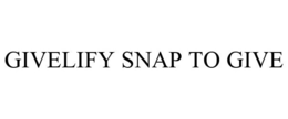 GIVELIFY SNAP TO GIVE trademark