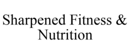 SHARPENED FITNESS & NUTRITION trademark
